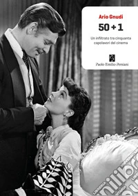 50+1. Un infiltrato tra cinquanta capolavori del cinema. Ediz. illustrata libro