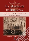 La Maserati di Bologna. I luoghi dove è nato il mito del Tridente. Storie, fatti, aneddoti. Ediz. illustrata libro