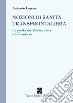 Nozioni di sanità transfrontaliera. La sanità marittima, aerea e di frontiera libro