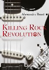 Killing rock revolution. Ediz. illustrata libro