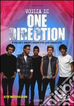 Voglia di One Direction. Musica e amore concerto per concerto libro