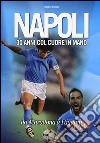 Napoli. 30 anni col cuore in mano. Da Maradona a Higuain libro