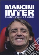 Mancini e Inter. Una storia d'amore e di scudetti libro