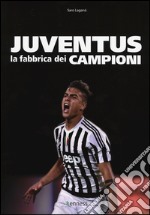 Juventus. La fabbrica dei campioni. Ediz. illustrata libro