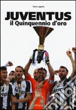 Juventus. Il quinquennio d'oro. Ediz. illustrata libro