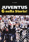 Juventus 6 nella storia. Ediz. illustrata libro di Laganà Saro