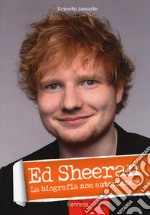 Ed Sheeran. La biografia non autorizzata