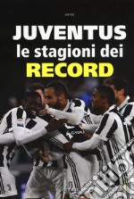 Juventus. Le stagioni dei record libro