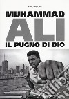 Muhammad Ali. Il pugno di dio libro