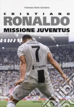 Cristiano Ronaldo. Missione Juventus libro