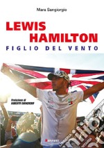 Lewis Hamilton. Figlio del vento