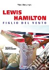 Lewis Hamilton. Figlio del vento libro di Sangiorgio Mara