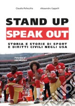 Stand up, speak out. Storia e storie di sport e diritti civili negli USA libro