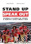 Stand up, speak out. Storia e storie di sport e diritti civili negli USA libro