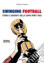 Swinging football. Storia e aneddoti della Coppa Rimet 1966