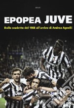 Epopea juve. Dallo scudetto del 1908 all'arrivo di Andrea Agnelli libro