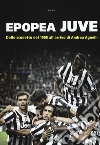 Epopea juve. Dallo scudetto del 1908 all'arrivo di Andrea Agnelli libro