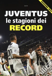 Juventus. Le stagioni dei record