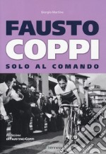 Fausto Coppi. Solo al comando libro