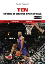 Ten (b-side). Storie di grunge basketball libro