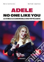 Adele. No one like you. La storia e le canzoni della diva pop più amata