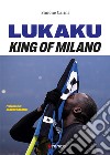 Lukaku. King of Milano libro