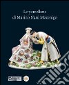 Le porcellane di Marino Nani Mocenigo. Ediz. illustrata libro