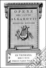 Opere del conte Algarotti (rist. anast. Venezia, 1791) libro