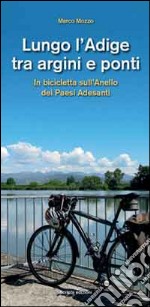 Lungo l'Adige tra argini e ponti. In bicicletta sull'anello dei paesi adesanti