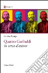 Quattro Garibaldi in cerca d'autore libro di Pernigo Carolina