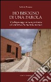 Ho bisogno di una parola. Il pellegrinaggio di uno psichiatra sui sentieri della malattia mentale libro