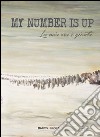 My number is up. La mia ora è giunta libro di Brogi Marco