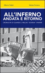 All'inferno andata e ritorno. Cronache di quando l'Hellas «doveva» sparire libro