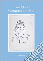 Caricature e ritratti. Ediz. illustrata libro