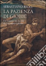 Sebastiano Ricci. La pazienza di Giobbe. Un restauro in ricordo di Giovanna Galasso. Ediz. illustrata libro