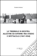 La Triennale in mostra. Allestire ed esporre tra studio e spettacolo (1947-1954) libro