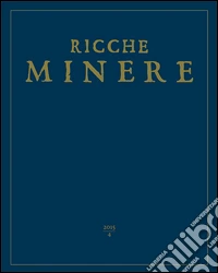 Le ricche miniere. Rivista semestrale di storia dell'arte (2015). Vol. 4 libro