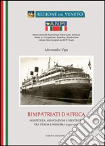 Rimpatriati d'Africa. Assistenza, associazioni e reintegro tra storia e memoria (1939-1952)