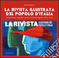 La Rivista illustrata del Popolo D'Italia. Scritti d'arte e grafica in una rivista di regime (1923-1943) libro