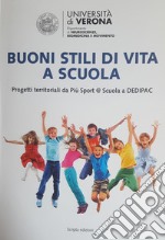 Buoni stili di vita a scuola. Progetti territoriali da Più Sport @ Scuola a DEDIPAC libro