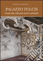 Palazzo Fulcis. Musei Civici di Belluno. Guida alle collezioni storico-artistiche libro