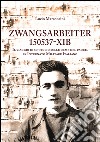 Zwangsarbeiter 150537-XIB. Il viaggio di un figlio sulle orme del padre, ex Internato Militare Italiano libro