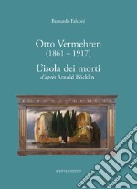 Otto Vermehren (1861-1917). L'isola dei morti d'aprés Arnold Böcklin. Ediz. illustrata