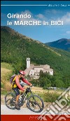 Girando le Marche in bici. Percorsi in MTB e cicloturismo nel territorio marchigiano libro di Roscioni Giorgio Ciabochi C. (cur.)