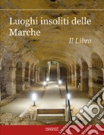 Luoghi insoliti delle Marche. Il Libro libro