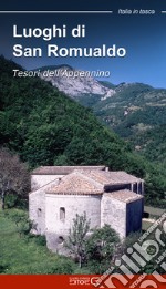 Luoghi di San Romualdo. Tesori dell'Appennino libro