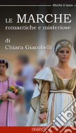 Le Marche romantiche e misteriose libro