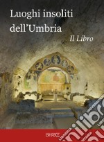 Luoghi insoliti dell'Umbria. Il libro libro