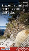 Leggende e misteri dell'Alta valle dell'Esino. Nuova ediz. libro