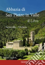 Abbazia di San Pietro in Valle. Ferentillo. Ediz. italiana e inlgese libro